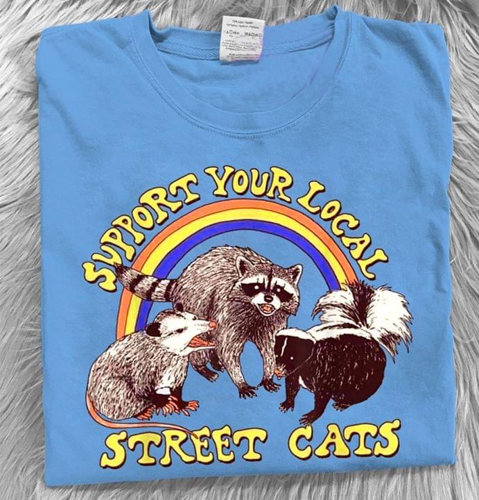 Support Your Local Street Cats Raccoon Opossum And Skunk