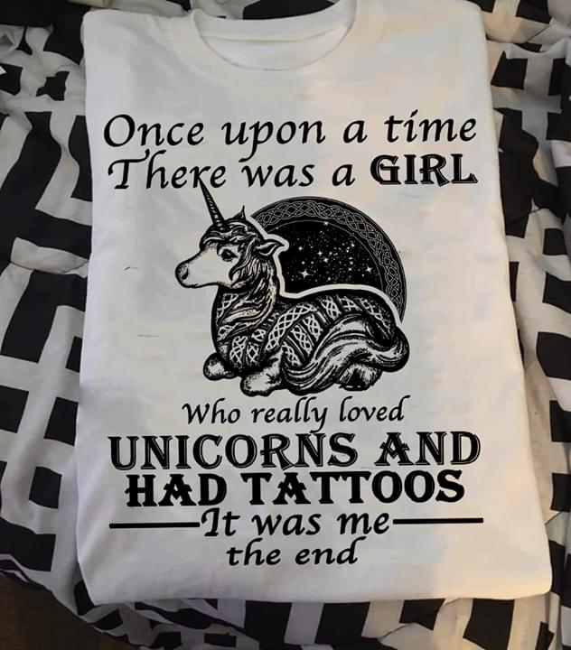 Once Upon A Time There Was A Girl Who Really Loved Unicorns And Had Tattoos