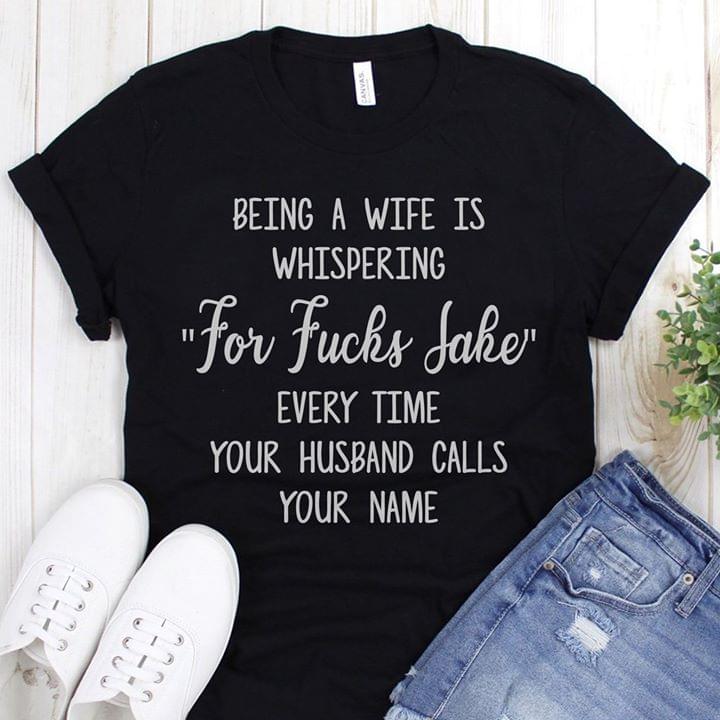 Being A Wife Is Whispering For Fucks Sake Every Time Your Husband Calls Your Name