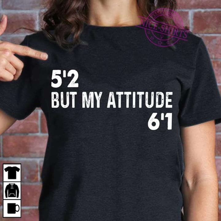 5'2 But My Attitude 6'1
