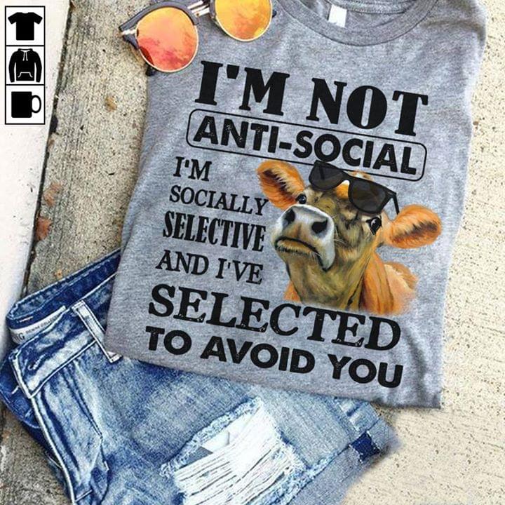 Cow I'm Not Anti Social I'm Socially Selective And I've Selected To Avoid You