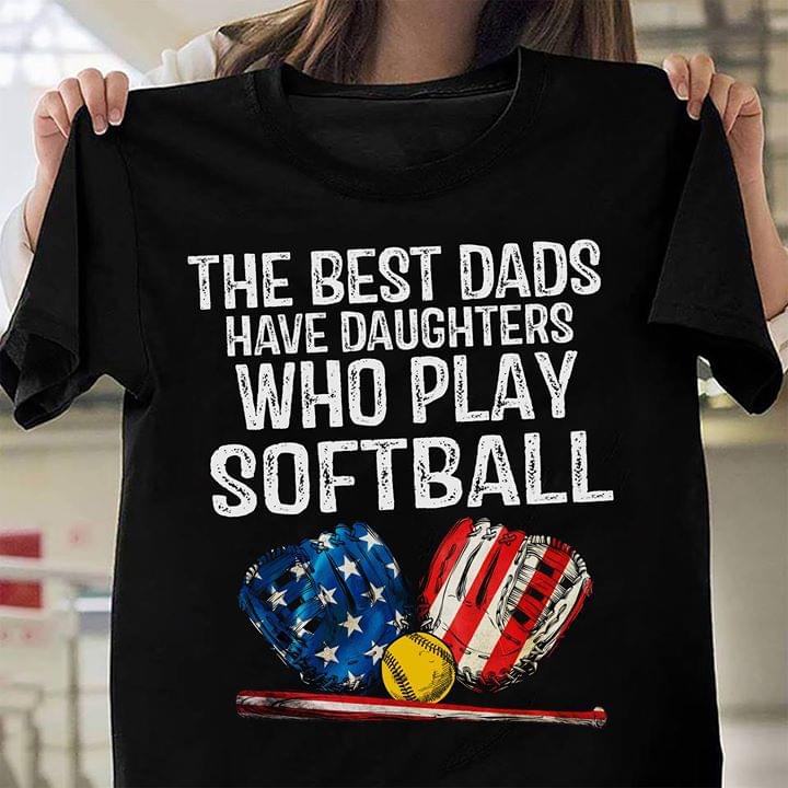 The Best Dads Have Daughters Who Play Softball American Flag
