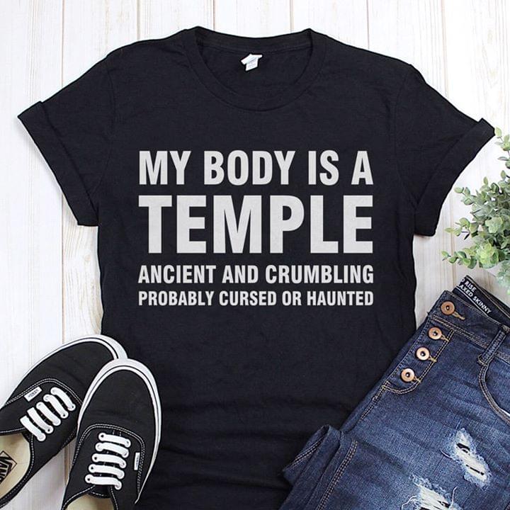 My Body Is A Temple Ancient And Crumbling Probably Cursed Or Haunted