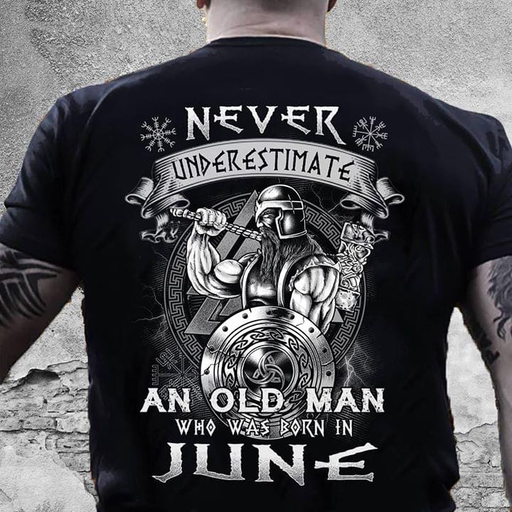 Never Underestimate An Old Man Who Was Born In June