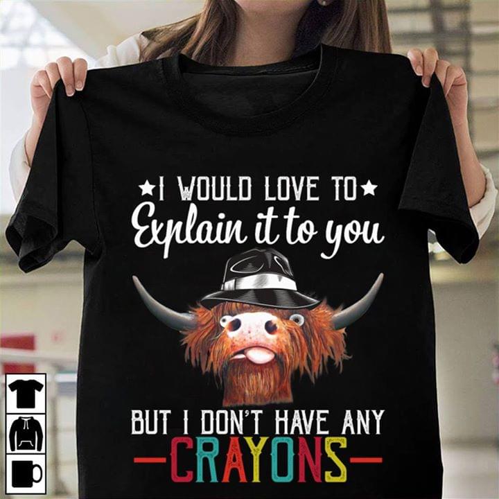 Funny Cow I Would Love To Explain It To You But I Don't Have Any Crayons