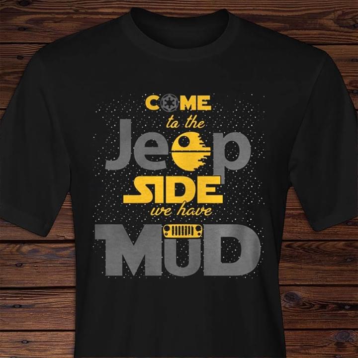Come To The Jeep Side We Have Mud