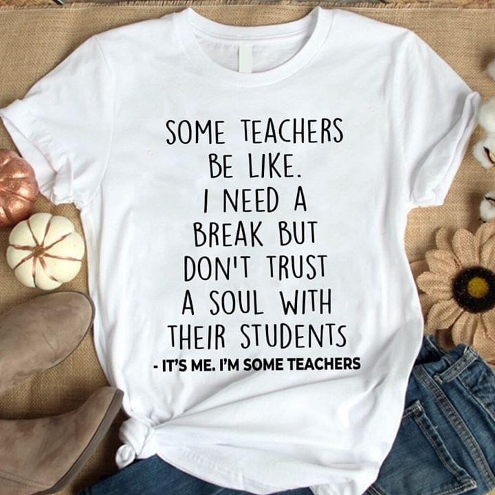 Some Teachers Be Like I Need A Break But Don't Trust A Soul With Their Students