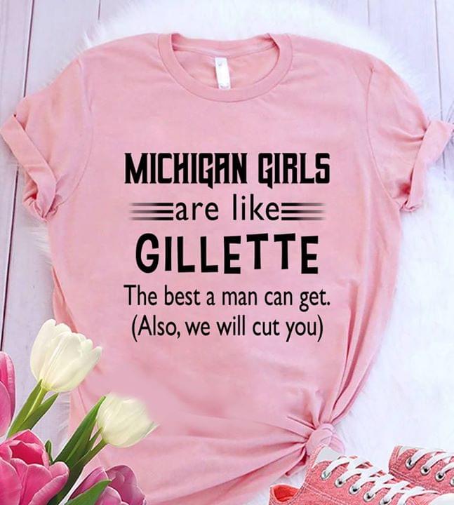 Michigan Girl Are Like Gillette The Best A Man Can Get Also We Will Cut You