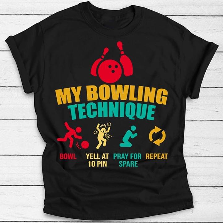 My Bowling Technique Bowl Yell At 10 Pin Pray For Spare Repeat