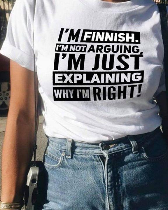I'm Finnish I'm Not Arguing I'm Just Explaining Why I'm Right