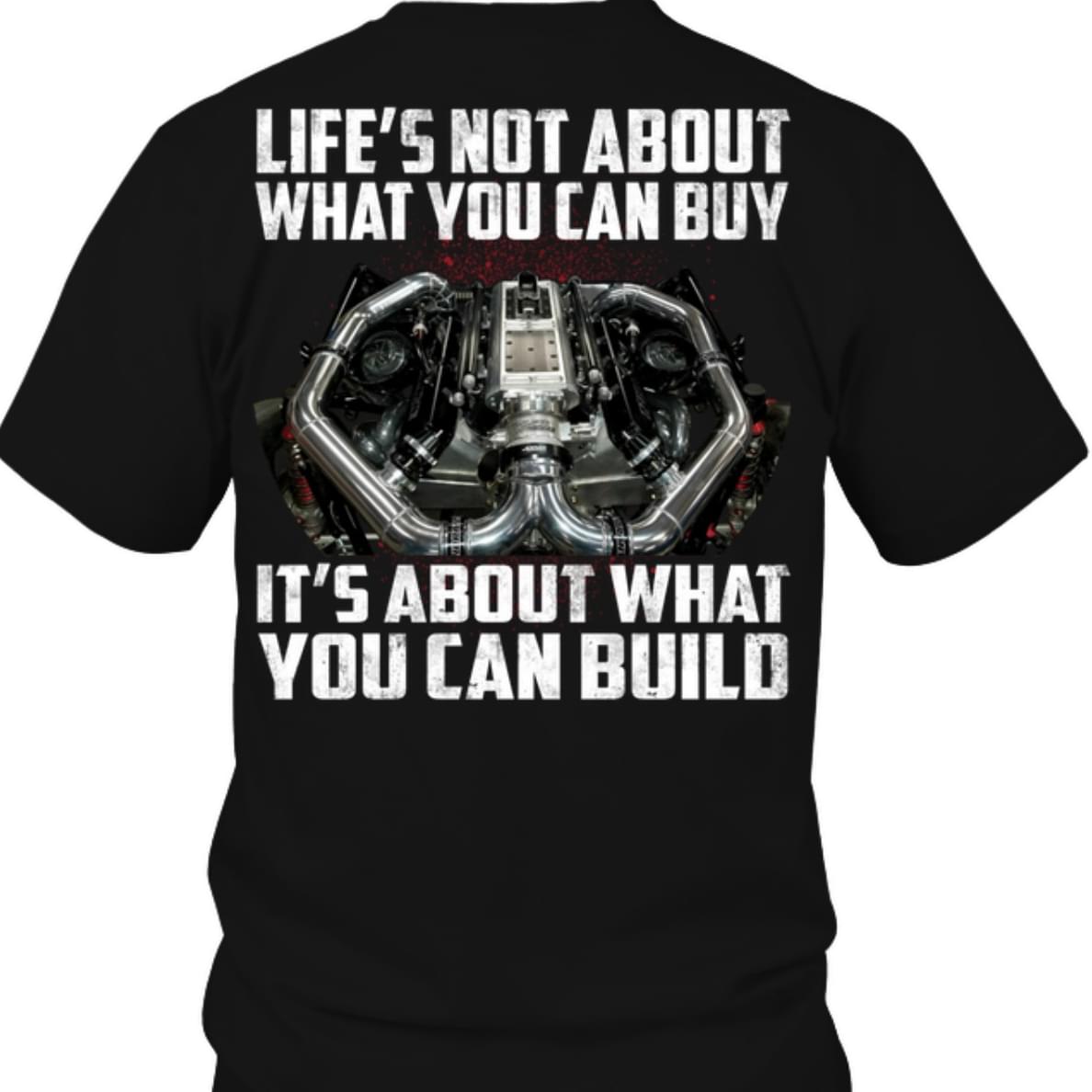 Life's Not About What You Can Buy It's About What You Can Build