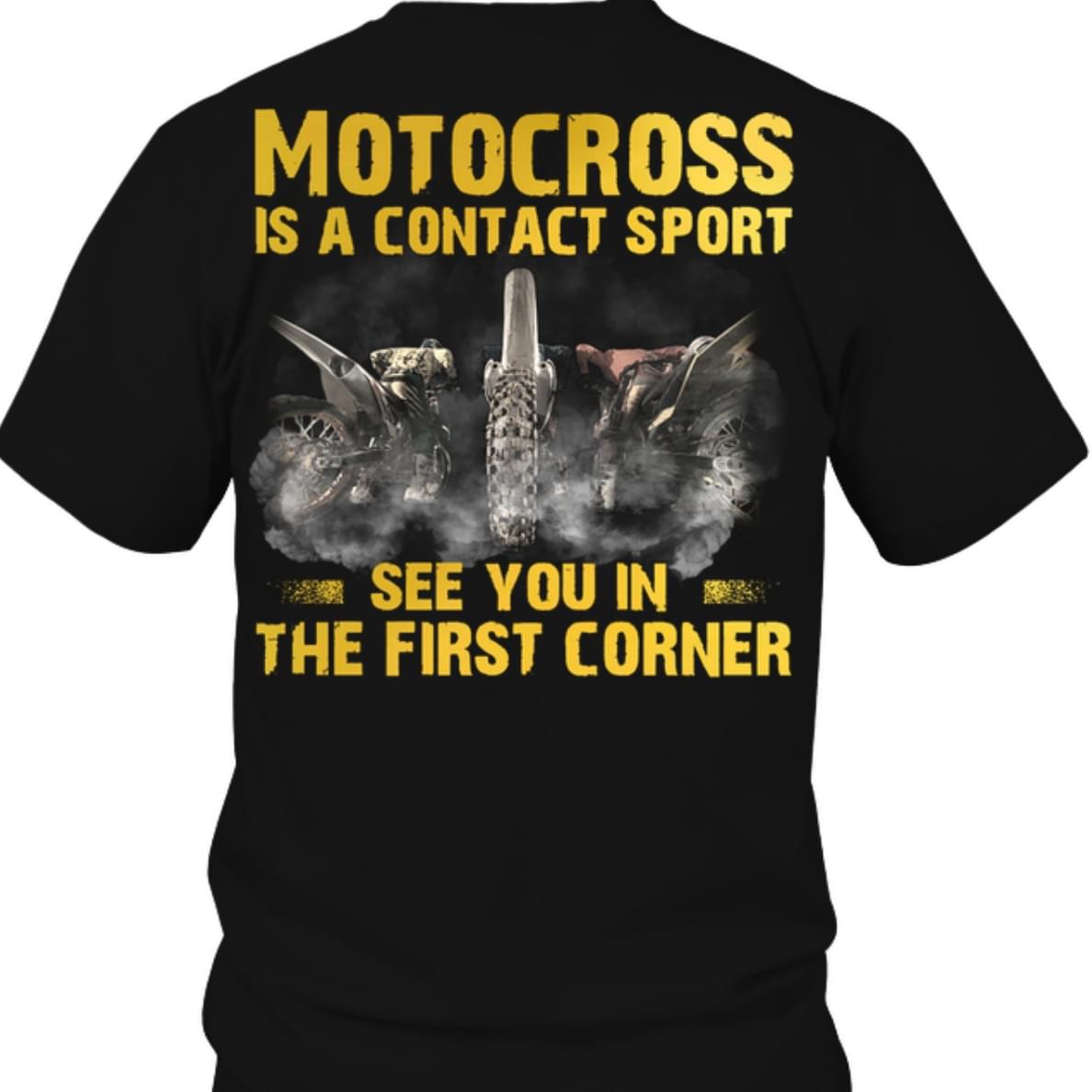 Motocross Is A Contact Sport See You In The First Corner