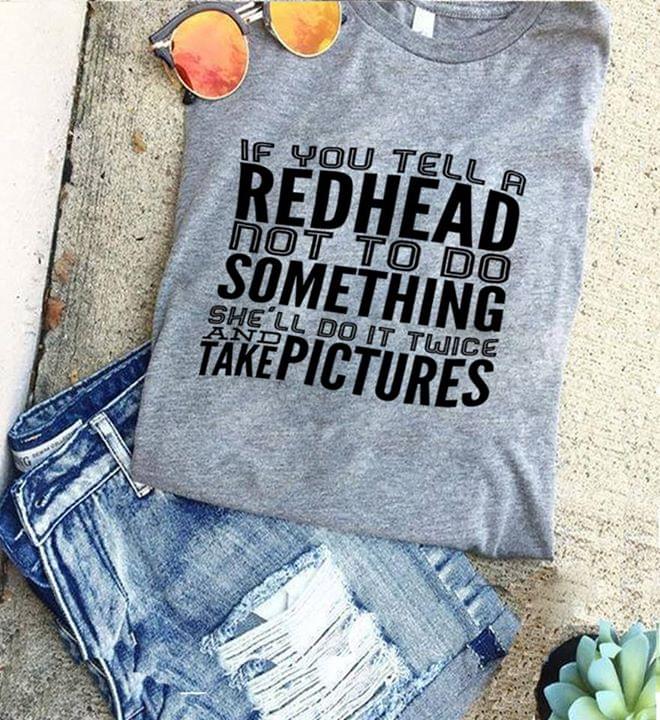 If You Tell A Redhead Not To Do Something She'll Do it Twice And Take Pictures