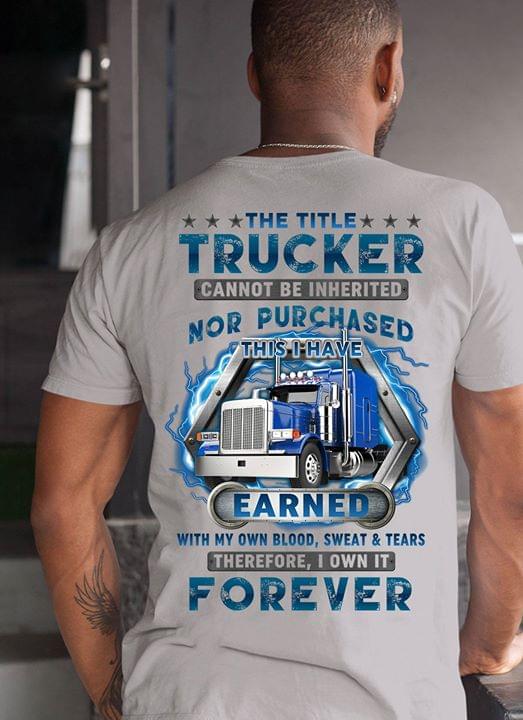 The Title Trucker Cannot Be Inherited Nor Purchased This I Have Earned With My Own Blood Sweat And Tears