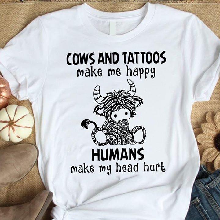 Cows And Tattoos Make Me Happy Humans Make My Head Hurt