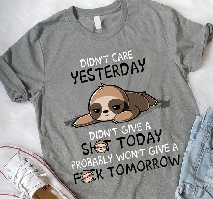 Didn't Care Yesterday Didn't Give A Shit Today Probably Won't Give A Fuck Tomorrow
