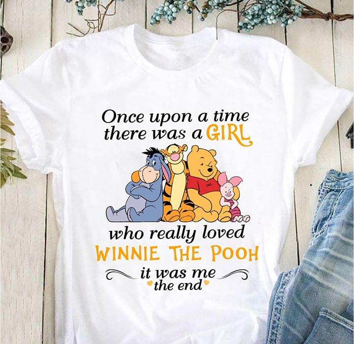Once Upon A Time There Was A Girl Who Really Loved Winnie The Pooh It Was Me The End