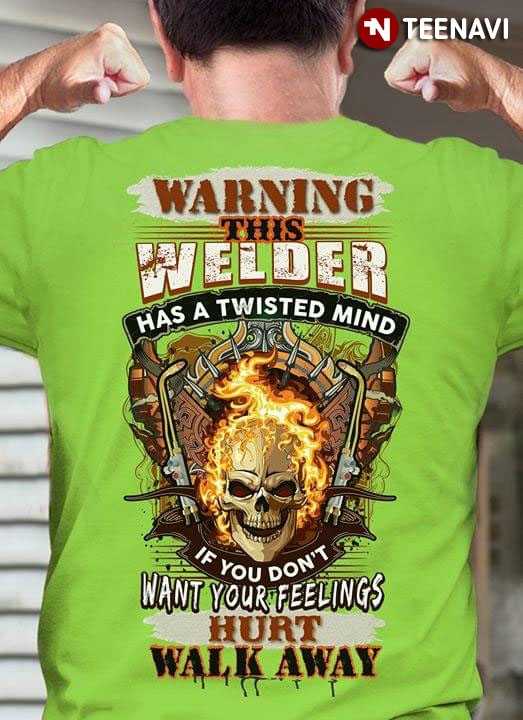 Warning This Welder Has A Twisted Mind If You Don't Want Your Fellings Hurt Walk Away