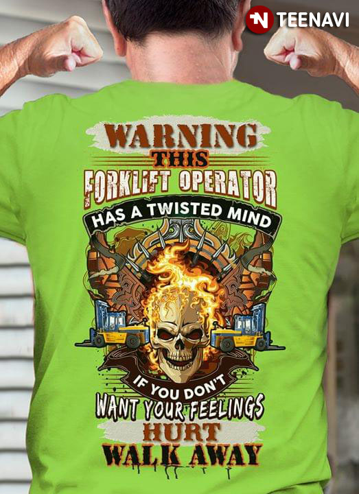 Warning This Forklift Operator Has A Twisted Mind If You Don't Want Your Feelings Hurt Walk Away