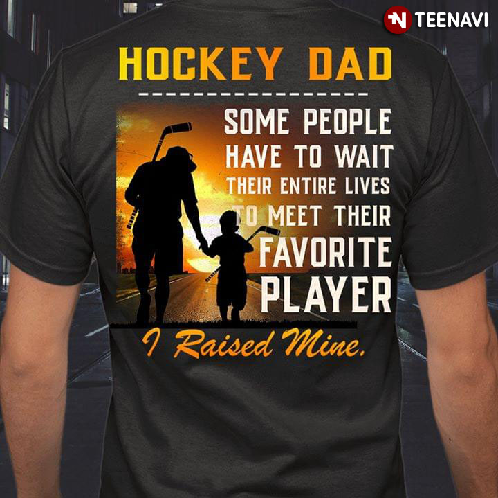Hockey Dad Some People Have To Wait Their Entire Lives To Meet Their Favorite Player