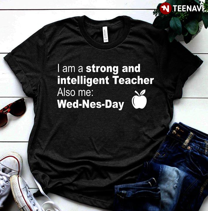 I Am A Strong And Intelligent Teacher Also Me Wed-Nes-Day