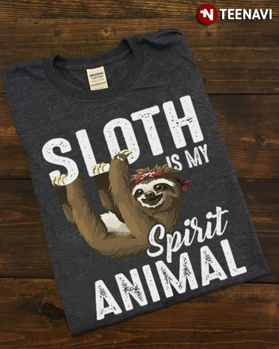 Sloth Is My Spirit Animal