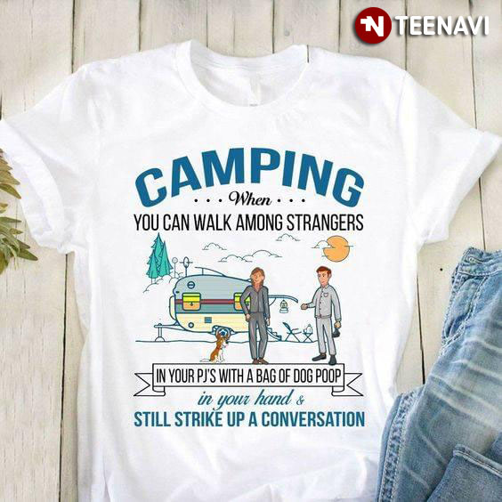 Camping When You Can Walk Among Strangers In Your PJ's With A Bag Of Dog Poop
