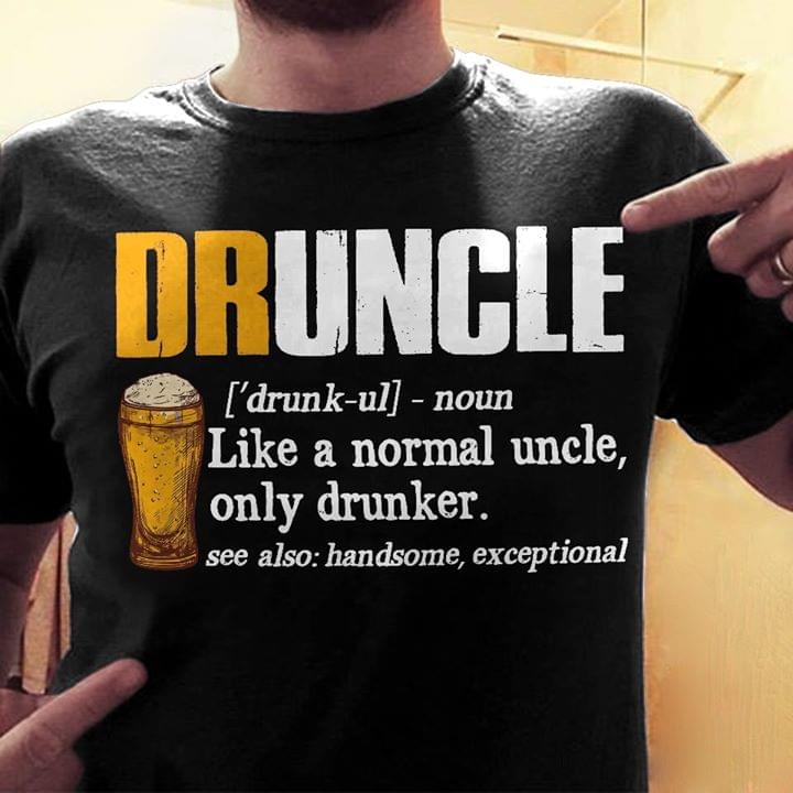 Druncle Like A Normal Uncle Only Drunker See Also Handsome Exceptional