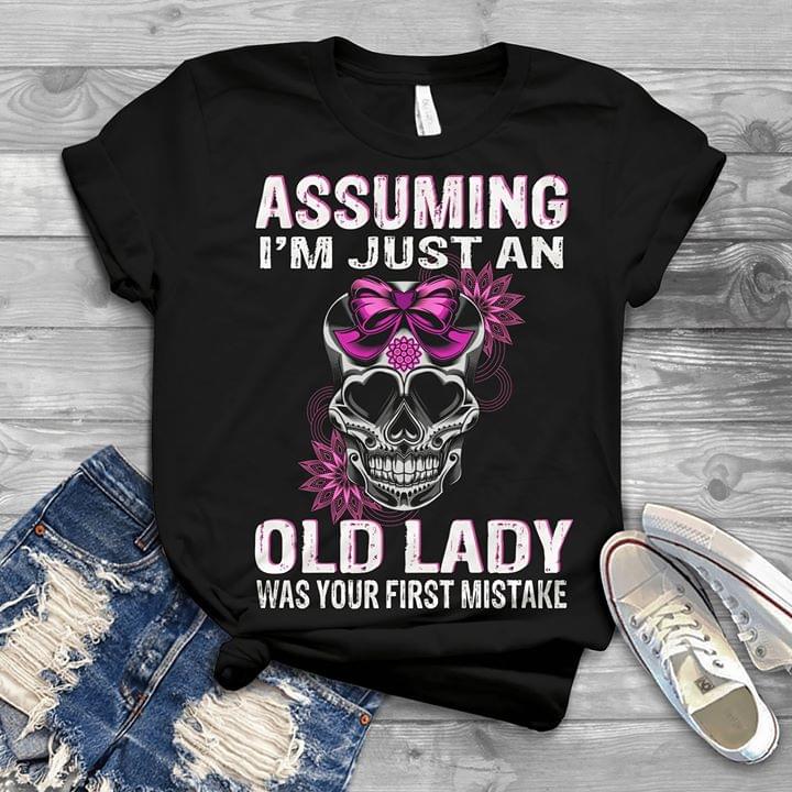 Assuming I'm just A Old Lady Was Your First Mistake Skull