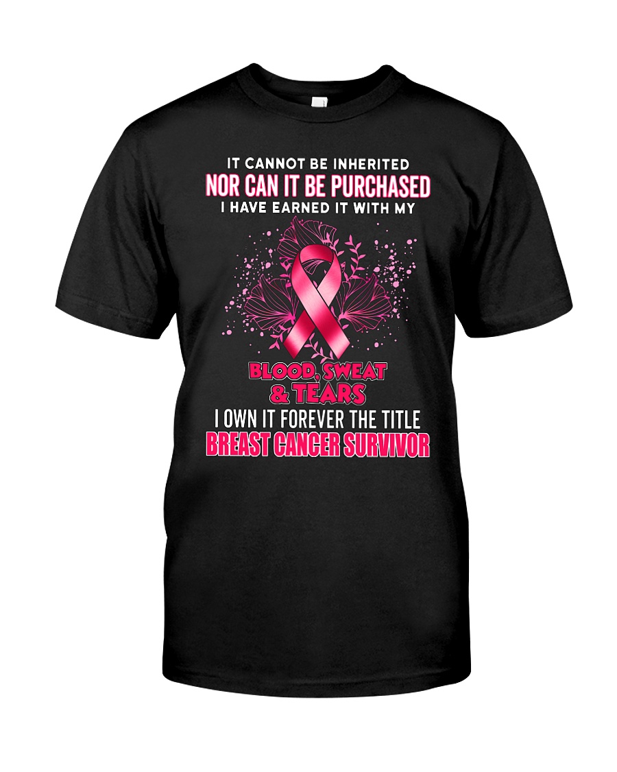 It Cannot Be Inherited Nor Can It Be Purchased Blood Sweat & Tears Breast Cancer Survivor