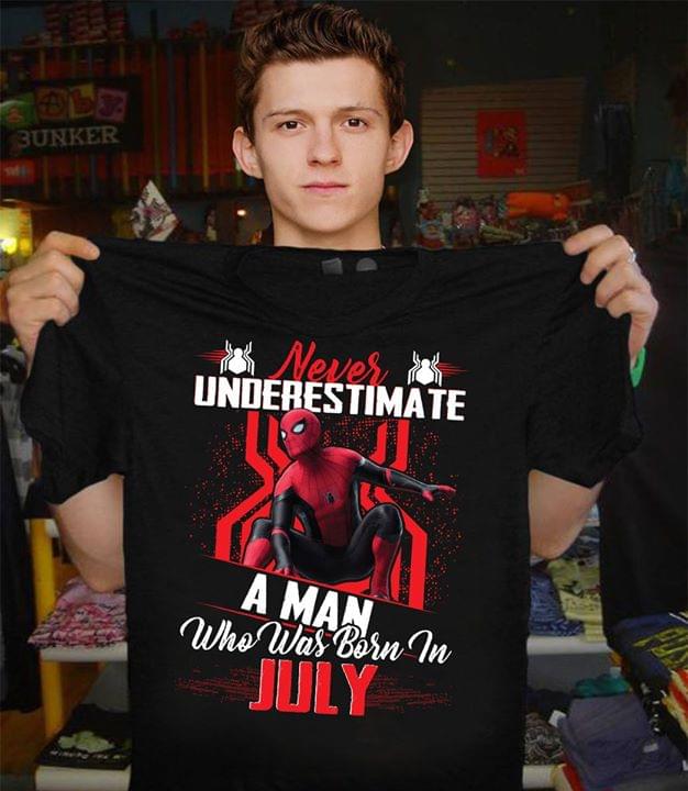 Never Underestimate A Man Who Was Born In July Spider-man