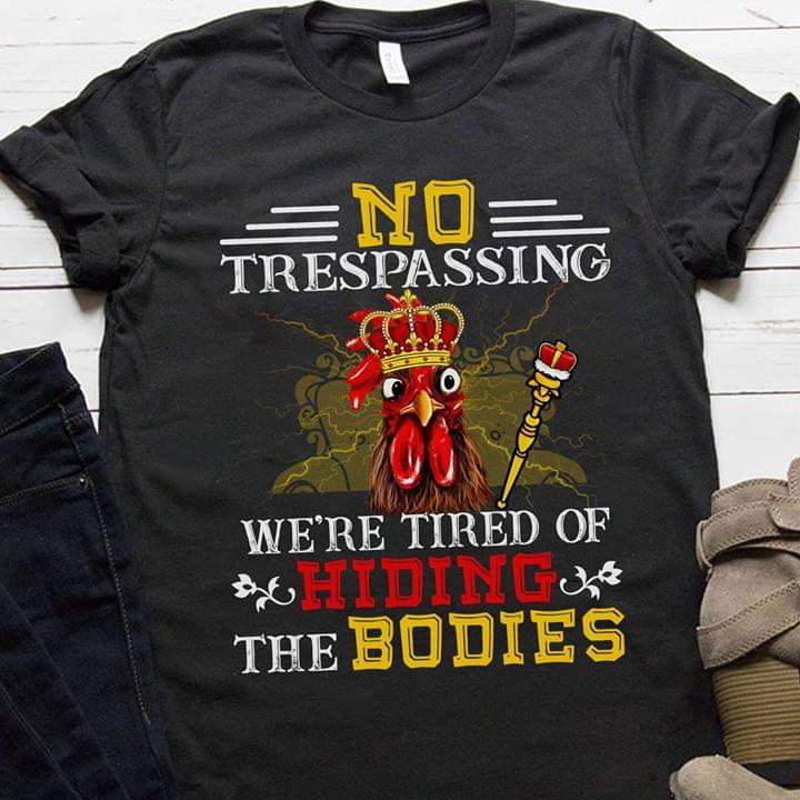 Rooster King No Trespassing We're Tired Of Hiding The Bodies