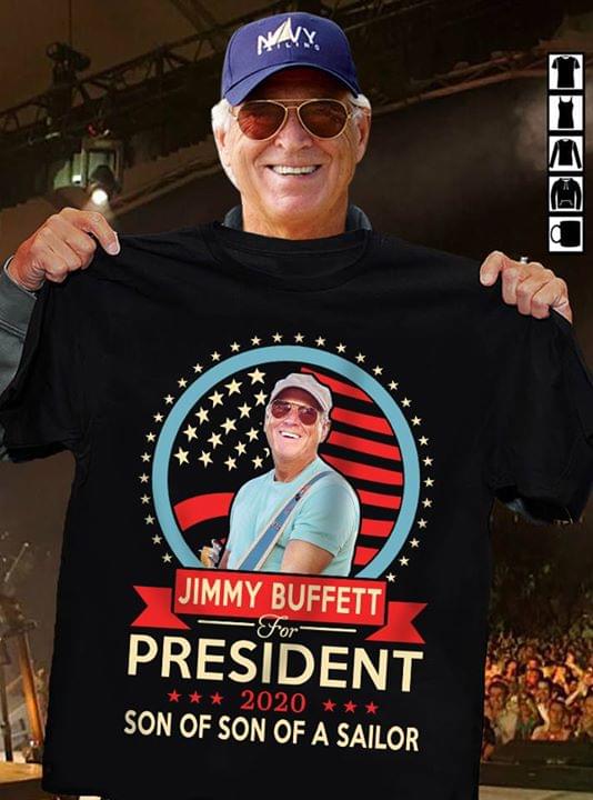Jimmy Buffett For American President 2020 Son Of Son Of A Sailor