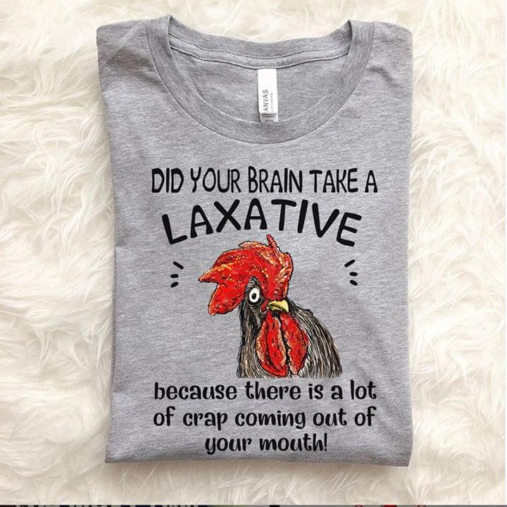 Rooster Did You Brain Take A Laxative Because There Is A Lot Of Crap Coming Out Of Your Mouth
