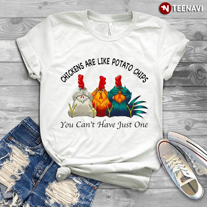 Chickens Are Like Potato Chips You Can't Have Just One