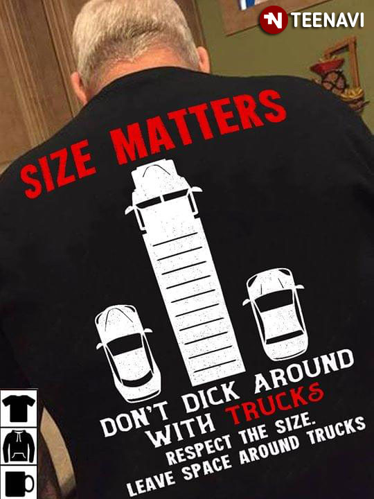 Size Matters Don't Dick Around With Trucks Respect The Size