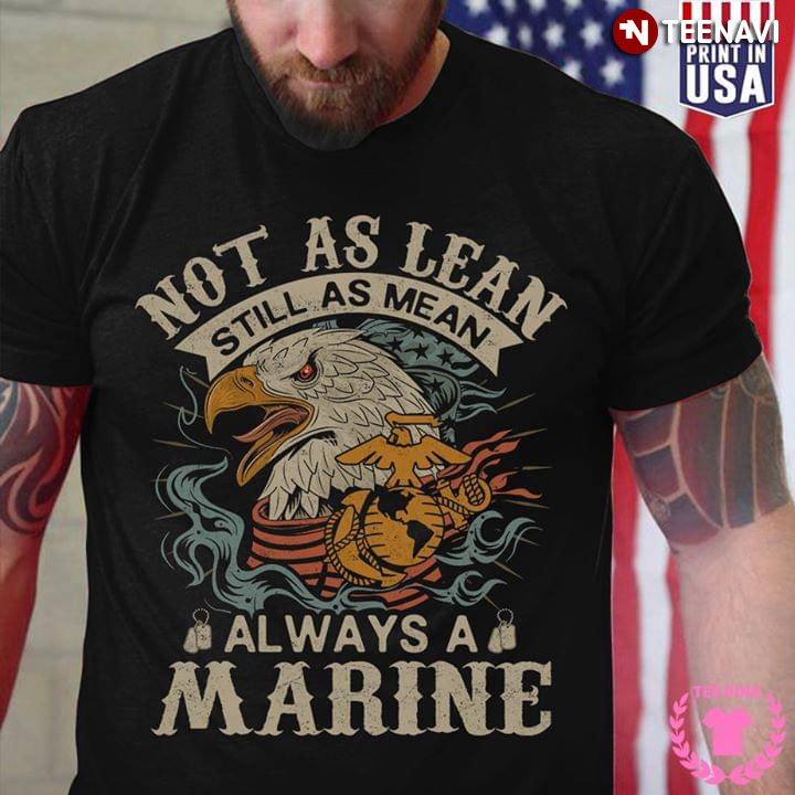 Not As Lean Still As Mean Always A Marine U.S. Marine Corps
