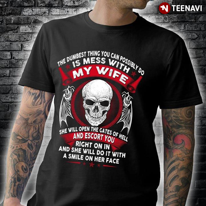 Skull The Dumbest Thing You Can Possibly Do Is Mess With My Wife
