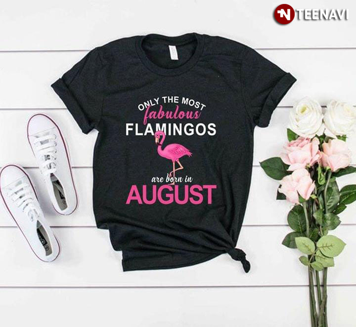 Only The Most Fabulous Flamingos Are Born In August