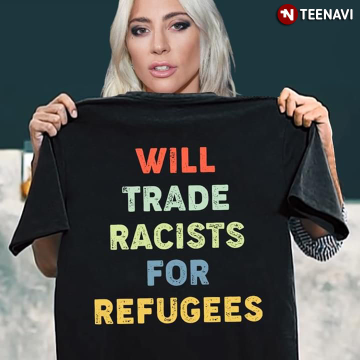 Will Trade Racists For Refugees