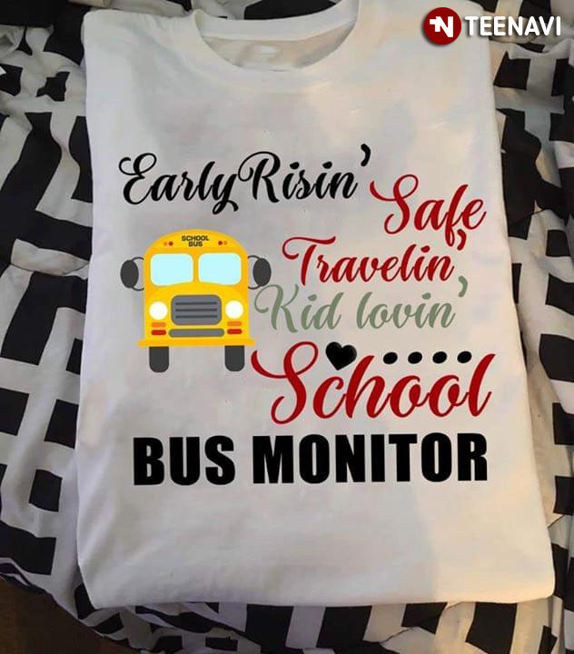 Early Risin' Safe Travelin' Kids Lovin' School Bus Monitor