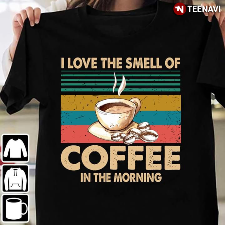 I Love The Smell Of Coffee In The Morning Vintage