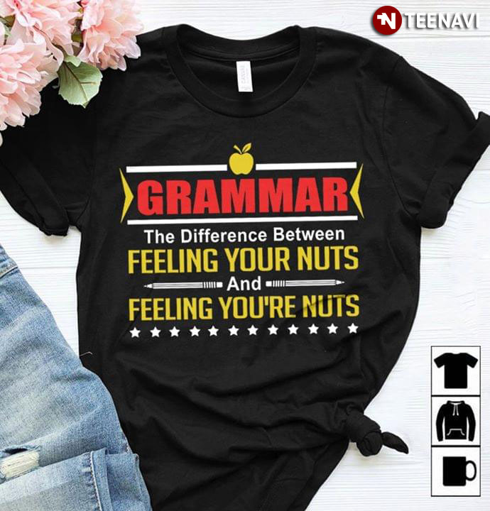 Grammar The Difference Between Feeling Your Nuts And Feeling You're Nuts