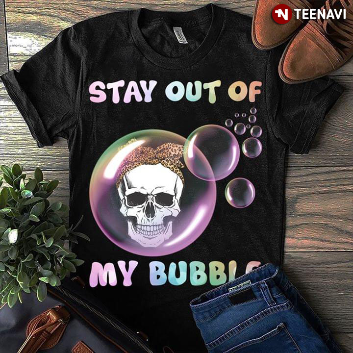 Stay Out Of My Bubble Skull