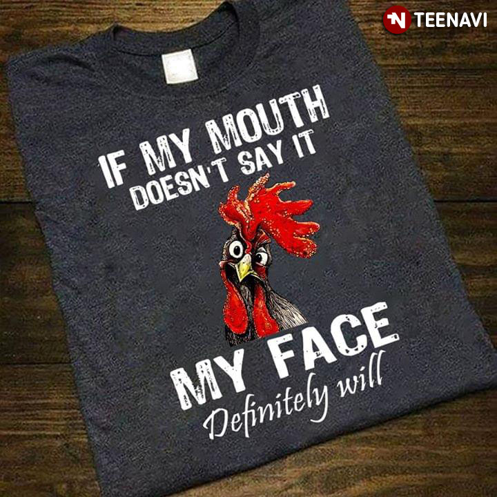 Rooster If My Mouth Doesn't Say It My Face Definitely Will