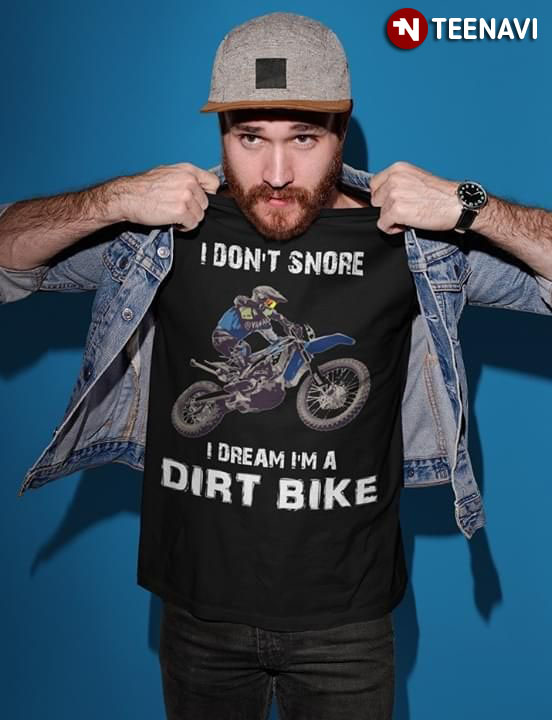 I Don't Snore I Dream I'm A Dirt Bike