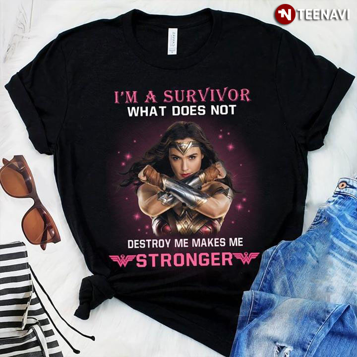 Wonder Woman I'm A Survivor What Does Not Destroy Me Makes Me Stronger