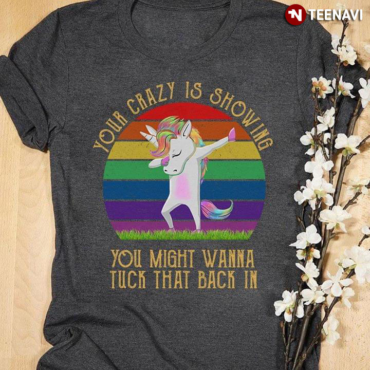 Dabbing Unicorn Your Crazy Is Showing You Might Wanna Tuck That Back In Vintage