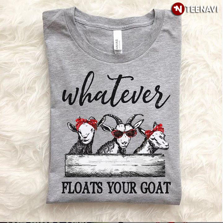 Whatever Floats Your Goats