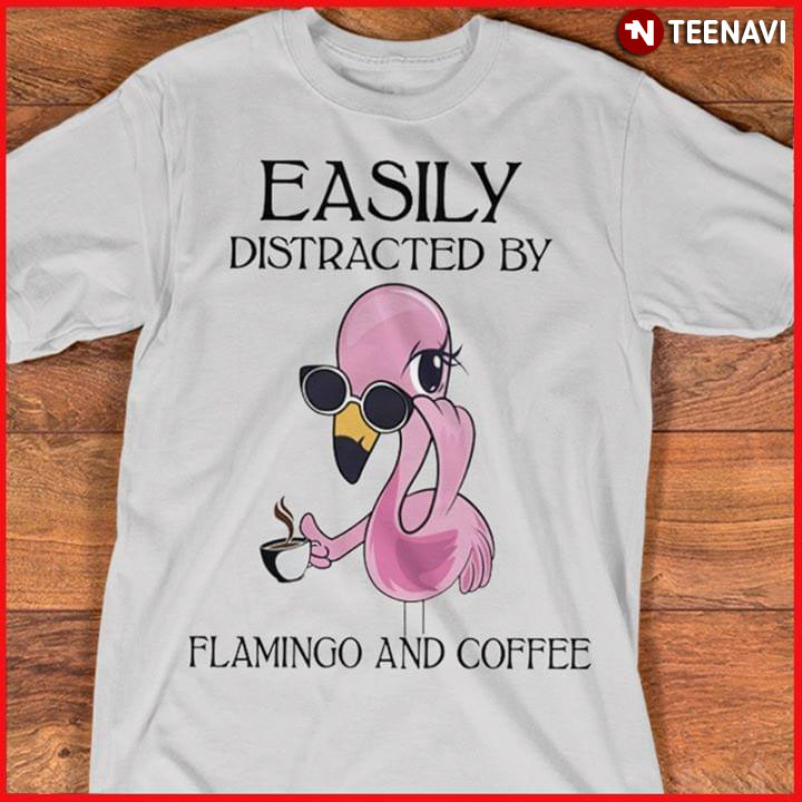 Easily Distracted By Flamingo And Coffee